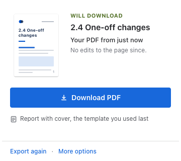 The byline window for 2.4 One-off changes: Will download, your PDF from just now with no edits to the page since, Download PDF, the Report with cover template as the one you used last, and Export again and More options